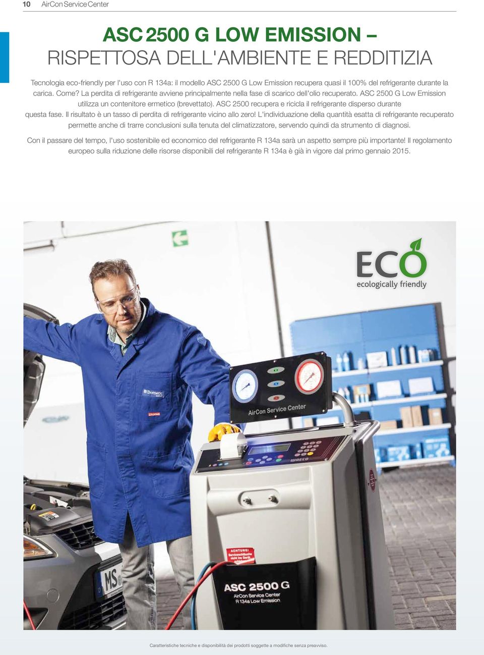 ASC 2500 G Low Emission utilizza un contenitore ermetico (brevettato). ASC 2500 recupera e ricicla il refrigerante disperso durante questa fase.