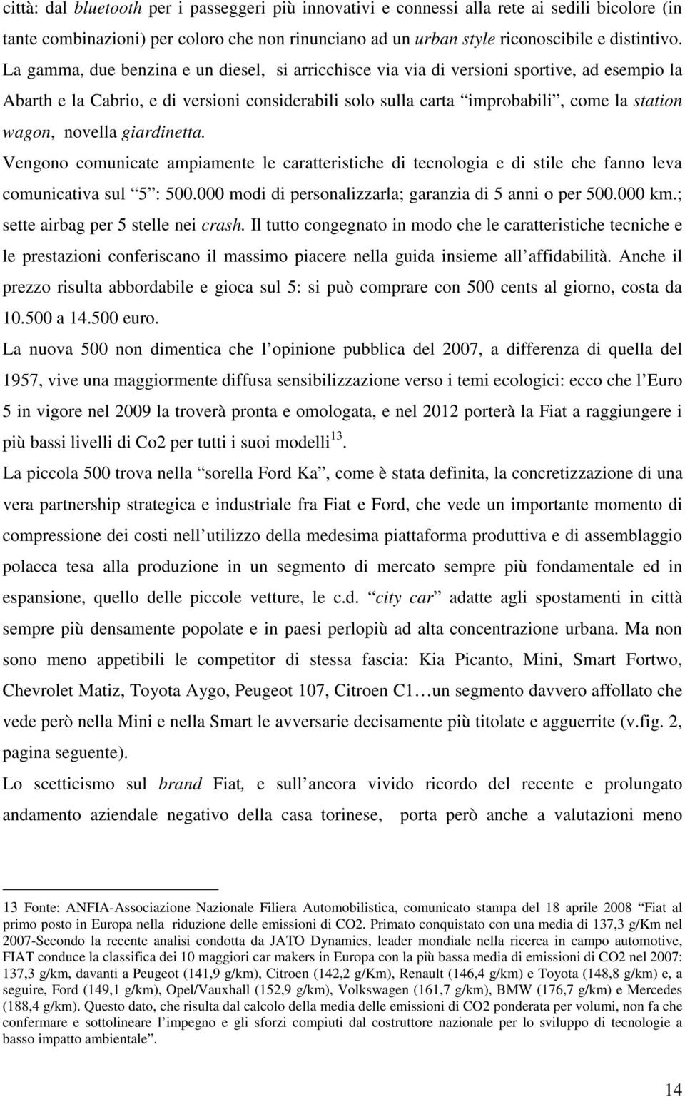 novella giardinetta. Vengono comunicate ampiamente le caratteristiche di tecnologia e di stile che fanno leva comunicativa sul 5 : 500.000 modi di personalizzarla; garanzia di 5 anni o per 500.000 km.