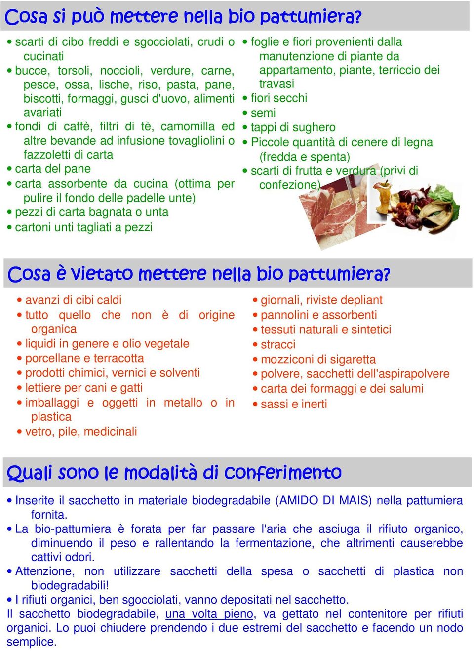 caffè, filtri di tè, camomilla ed altre bevande ad infusione tovagliolini o fazzoletti di carta carta del pane carta assorbente da cucina (ottima per pulire il fondo delle padelle unte) pezzi di