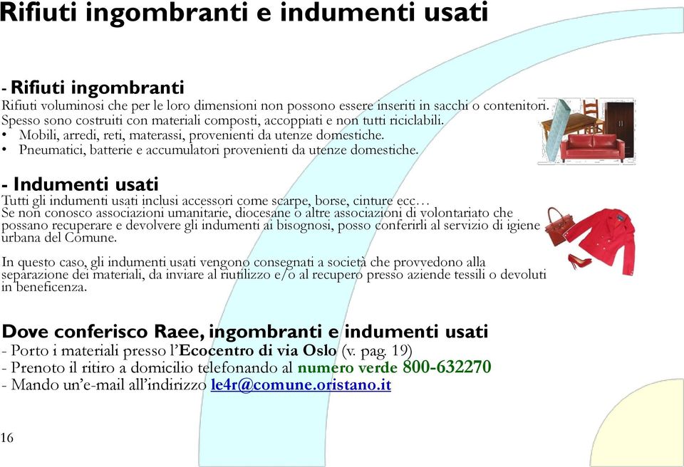 Pneumatici, batterie e accumulatori provenienti da utenze domestiche.