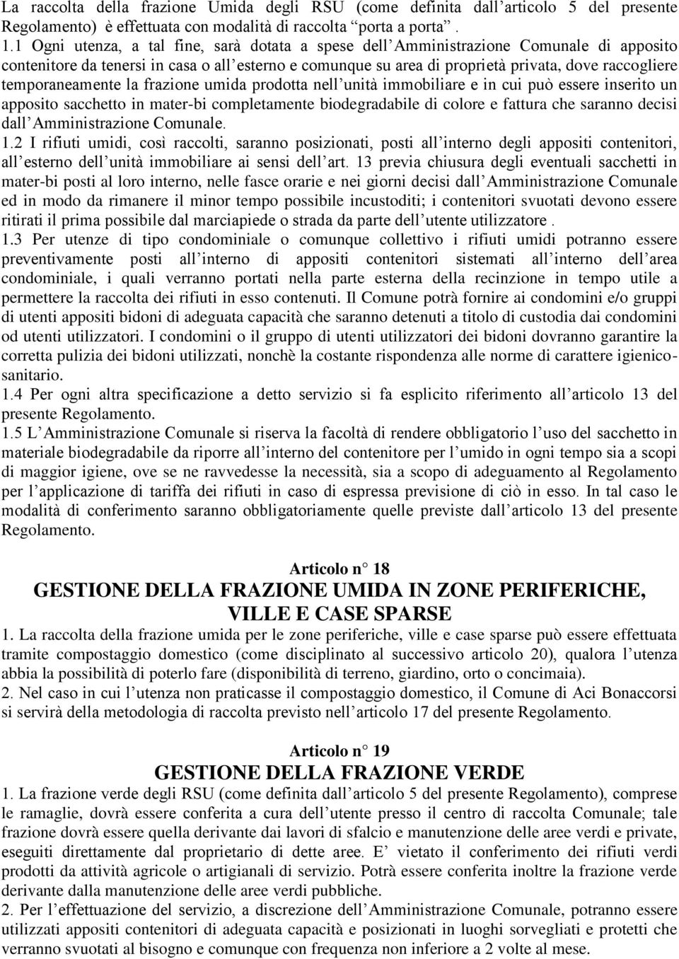 temporaneamente la frazione umida prodotta nell unità immobiliare e in cui può essere inserito un apposito sacchetto in mater-bi completamente biodegradabile di colore e fattura che saranno decisi