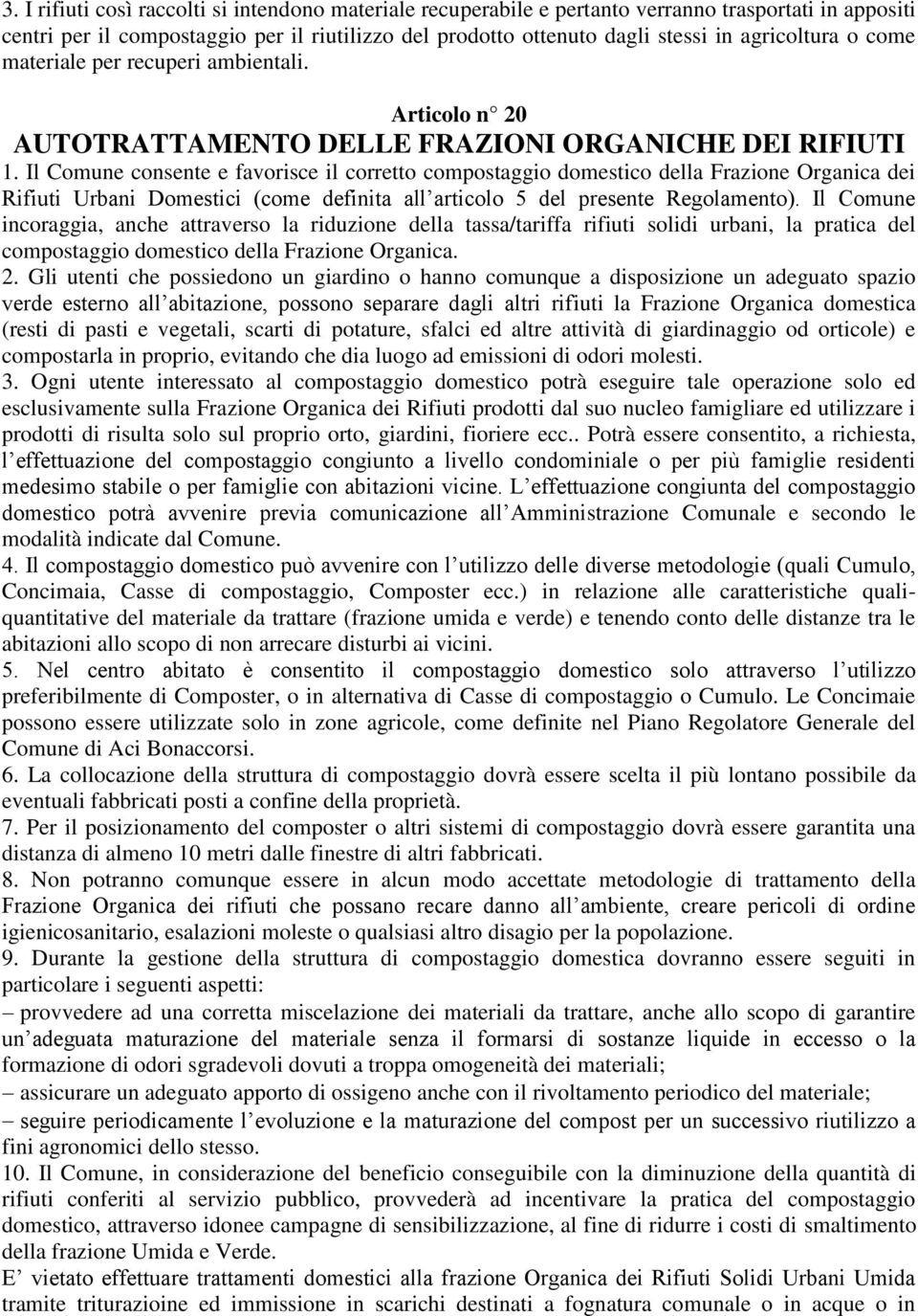 Il Comune consente e favorisce il corretto compostaggio domestico della Frazione Organica dei Rifiuti Urbani Domestici (come definita all articolo 5 del presente Regolamento).