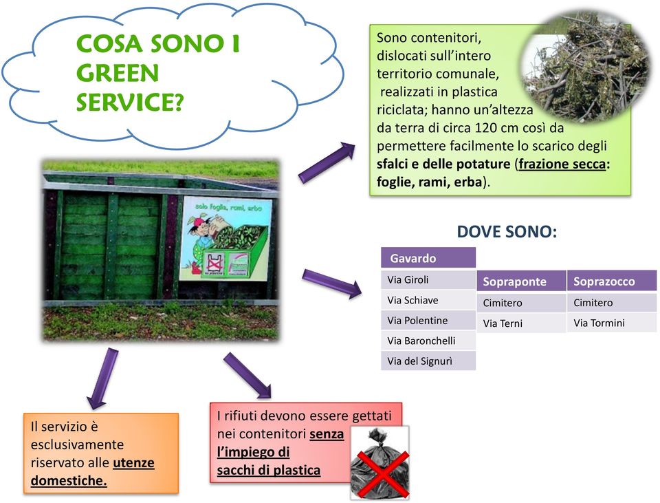 da permettere facilmente lo scarico degli sfalci e delle potature (frazione secca: foglie, rami, erba).