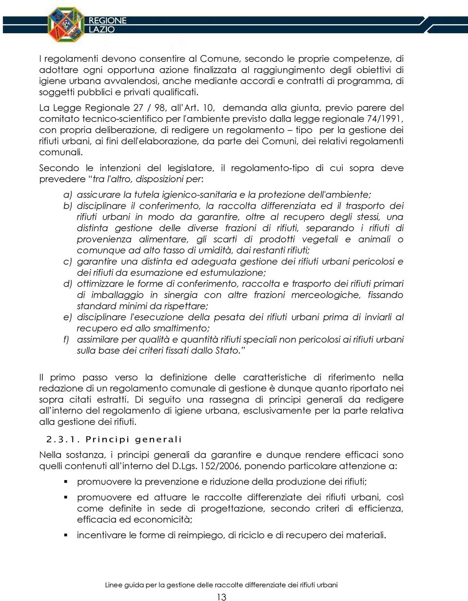 10, demanda alla giunta, previo parere del comitato tecnico-scientifico per l'ambiente previsto dalla legge regionale 74/1991, con propria deliberazione, di redigere un regolamento tipo per la