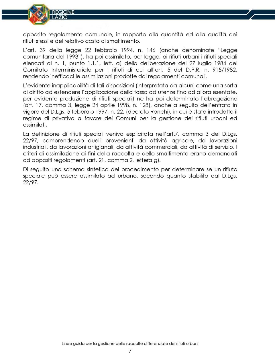 a) della deliberazione del 27 luglio 1984 del Comitato Interministeriale per i rifiuti di cui all art. 5 del D.P.R. n. 915/1982, rendendo inefficaci le assimilazioni prodotte dai regolamenti comunali.