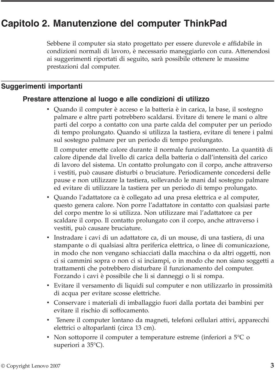 Suggerimenti importanti Prestare attenzione al luogo e alle condizioni di utilizzo v Quando il computer è acceso e la batteria è in carica, la base, il sostegno palmare e altre parti potrebbero