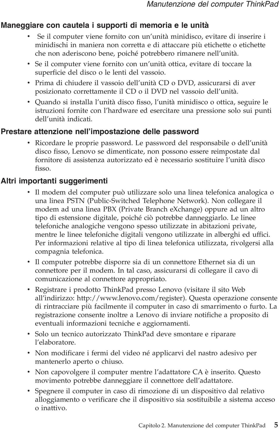 v Prima di chiudere il vassoio dell unità CD o DVD, assicurarsi di aver posizionato correttamente il CD o il DVD nel vassoio dell unità.