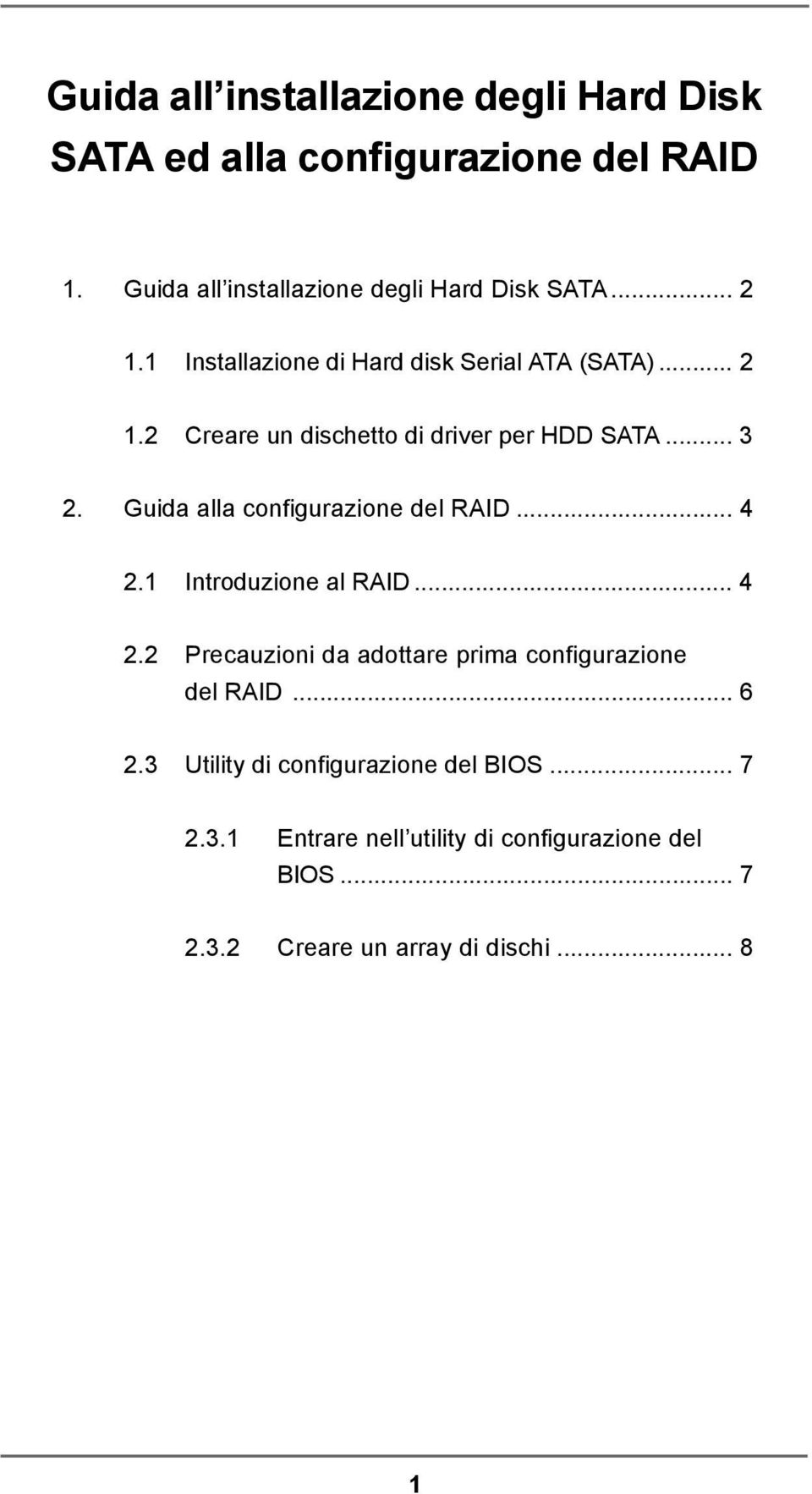 Guida alla configurazione del RAID... 4 2.1 Introduzione al RAID... 4 2.2 Precauzioni da adottare prima configurazione del RAID.
