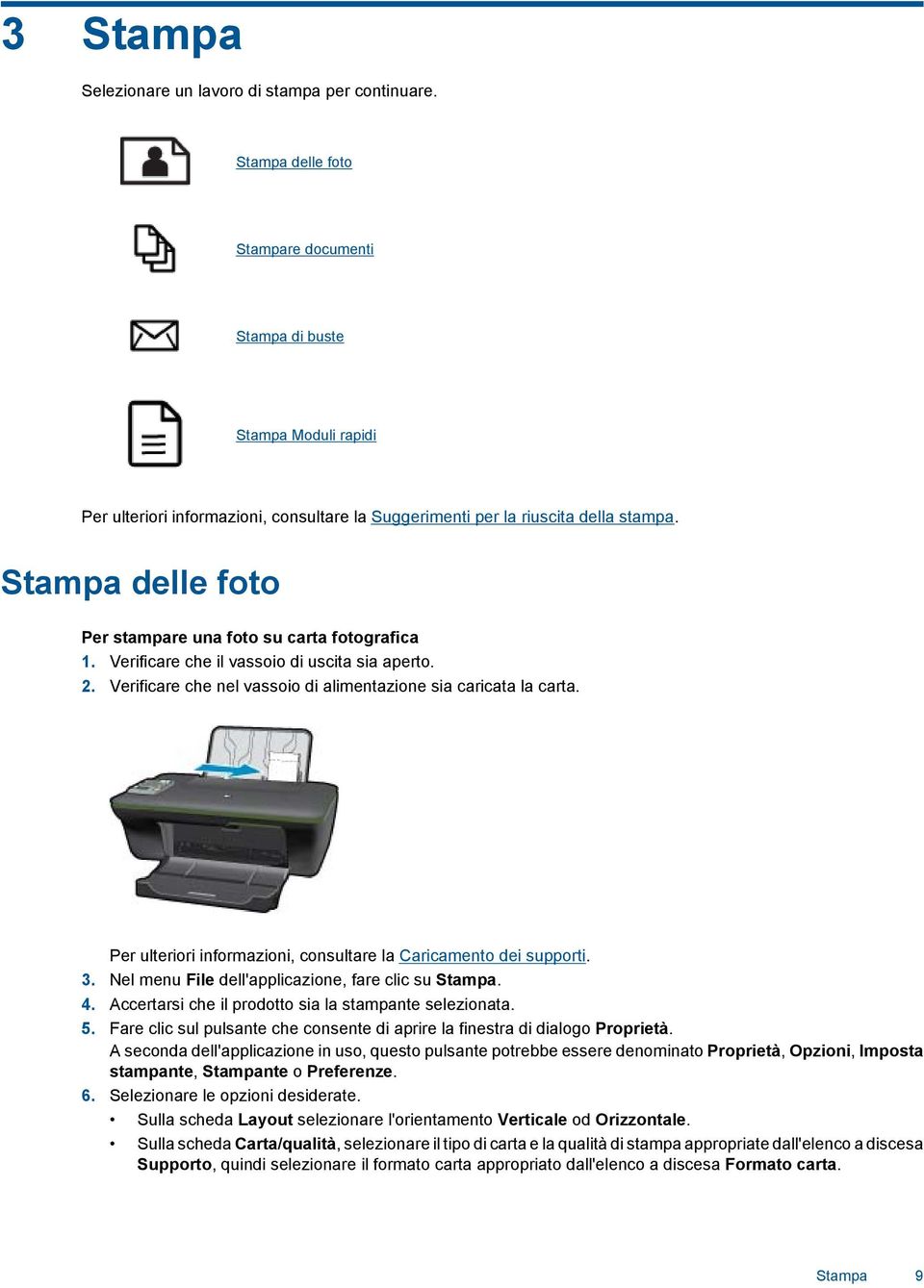 Stampa delle foto Per stampare una foto su carta fotografica 1. Verificare che il vassoio di uscita sia aperto. 2. Verificare che nel vassoio di alimentazione sia caricata la carta.