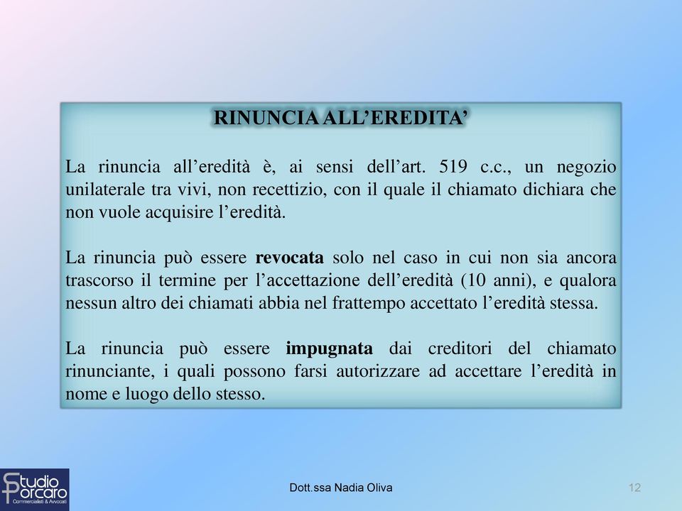 c., un negozio unilaterale tra vivi, non recettizio, con il quale il chiamato dichiara che non vuole acquisire l eredità.