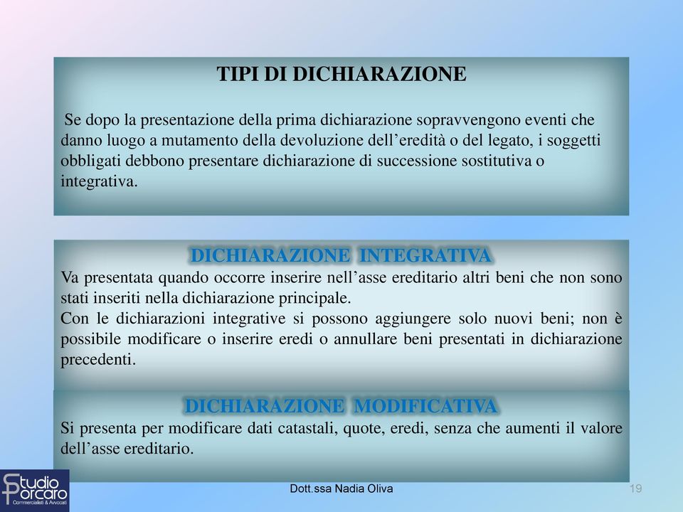 DICHIARAZIONE INTEGRATIVA Va presentata quando occorre inserire nell asse ereditario altri beni che non sono stati inseriti nella dichiarazione principale.