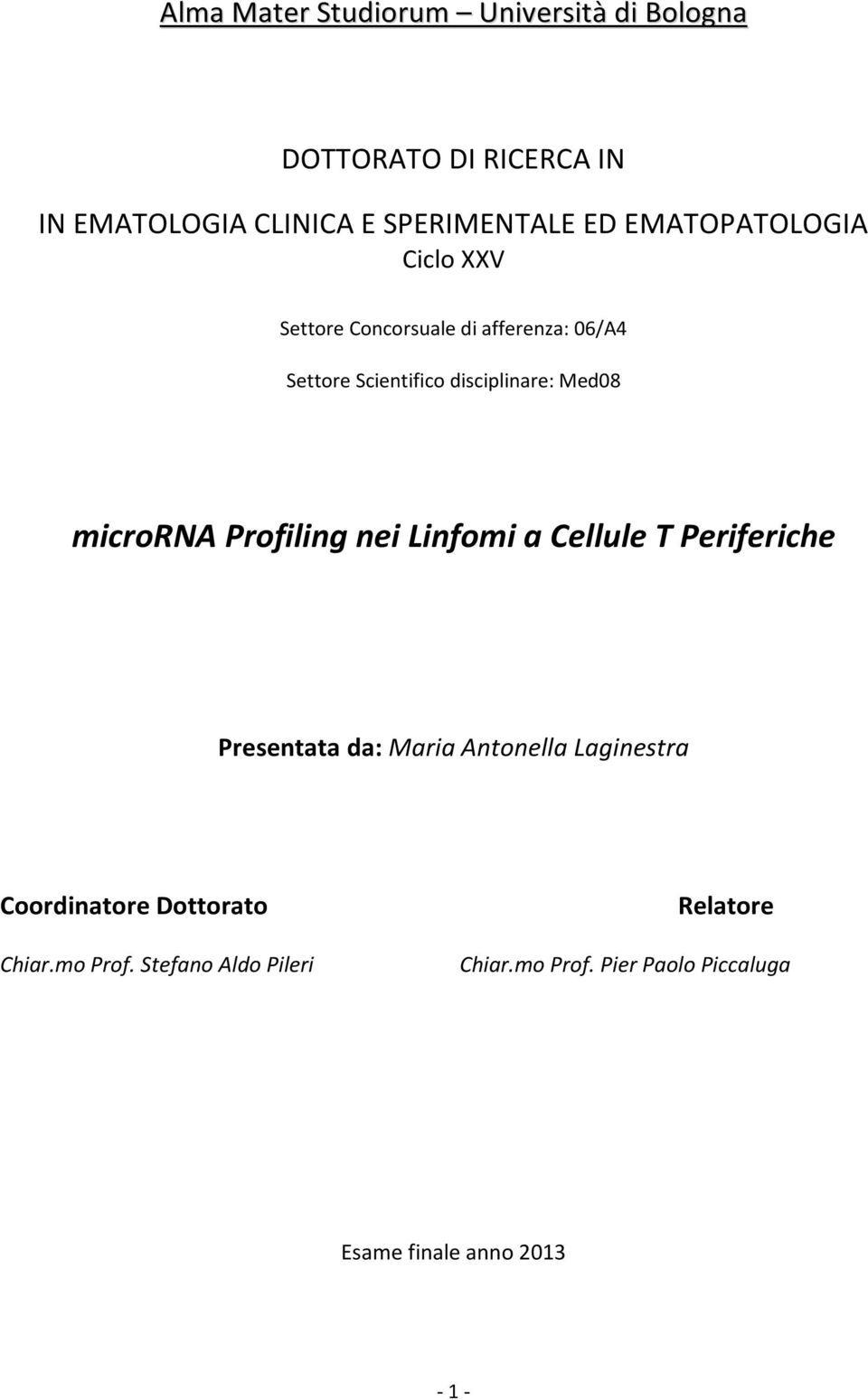 microrna Profiling nei Linfomi a Cellule T Periferiche Presentata da: Maria Antonella Laginestra Coordinatore