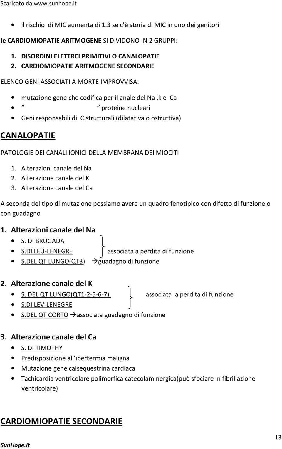 strutturali (dilatativa o ostruttiva) CANALOPATIE PATOLOGIE DEI CANALI IONICI DELLA MEMBRANA DEI MIOCITI 1. Alterazioni canale del Na 2. Alterazione canale del K 3.