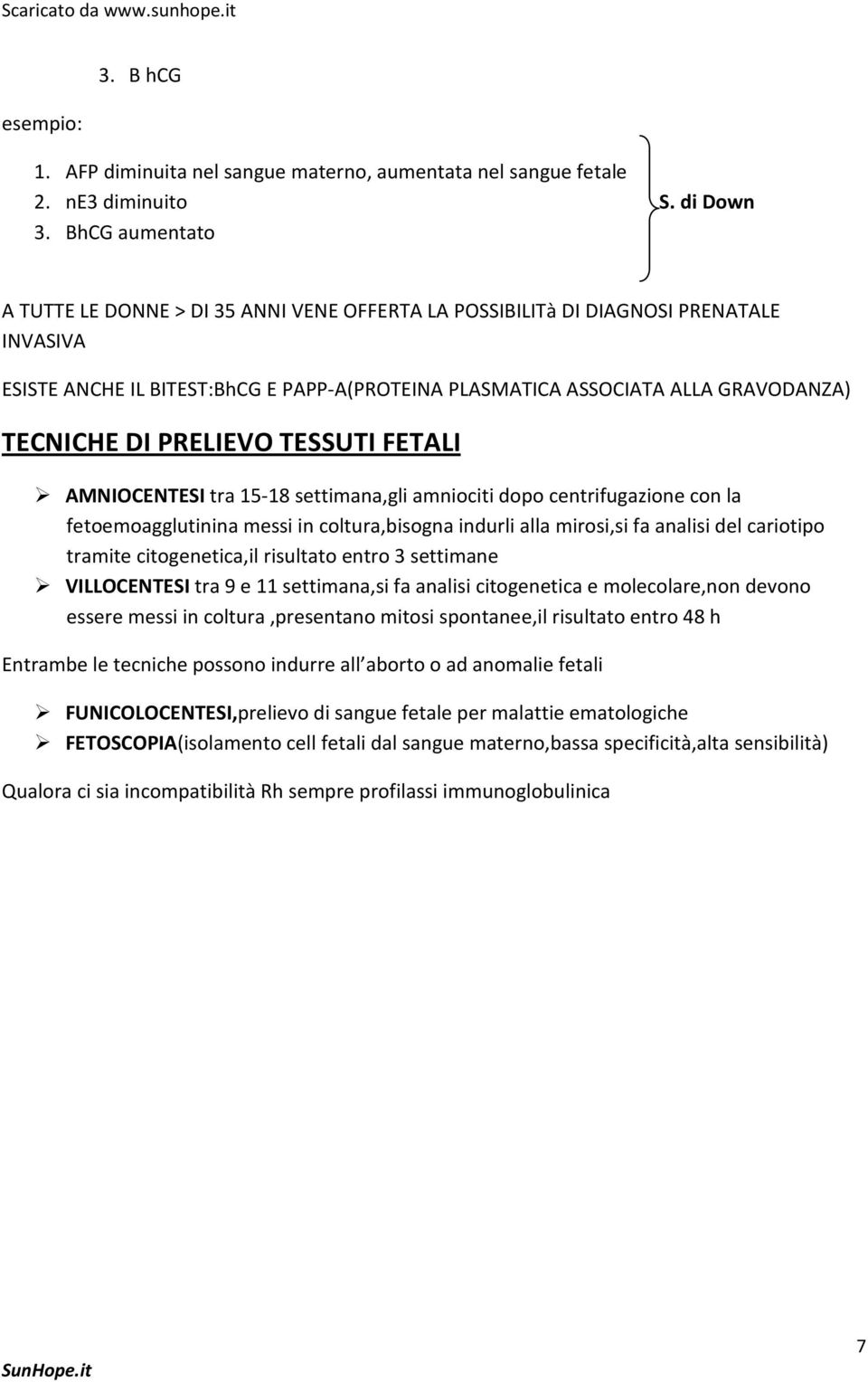 PRELIEVO TESSUTI FETALI AMNIOCENTESI tra 15-18 settimana,gli amniociti dopo centrifugazione con la fetoemoagglutinina messi in coltura,bisogna indurli alla mirosi,si fa analisi del cariotipo tramite