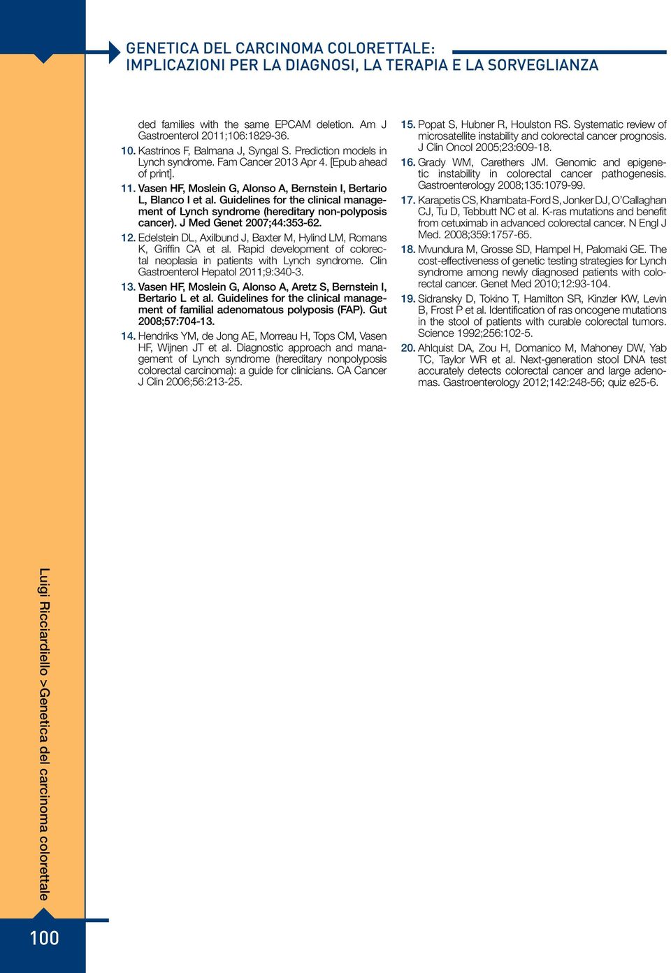 Guidelines for the clinical management of Lynch syndrome (hereditary non-polyposis cancer). J Med Genet 2007;44:353-62. 12. Edelstein DL, Axilbund J, Baxter M, Hylind LM, Romans K, Griffin CA et al.