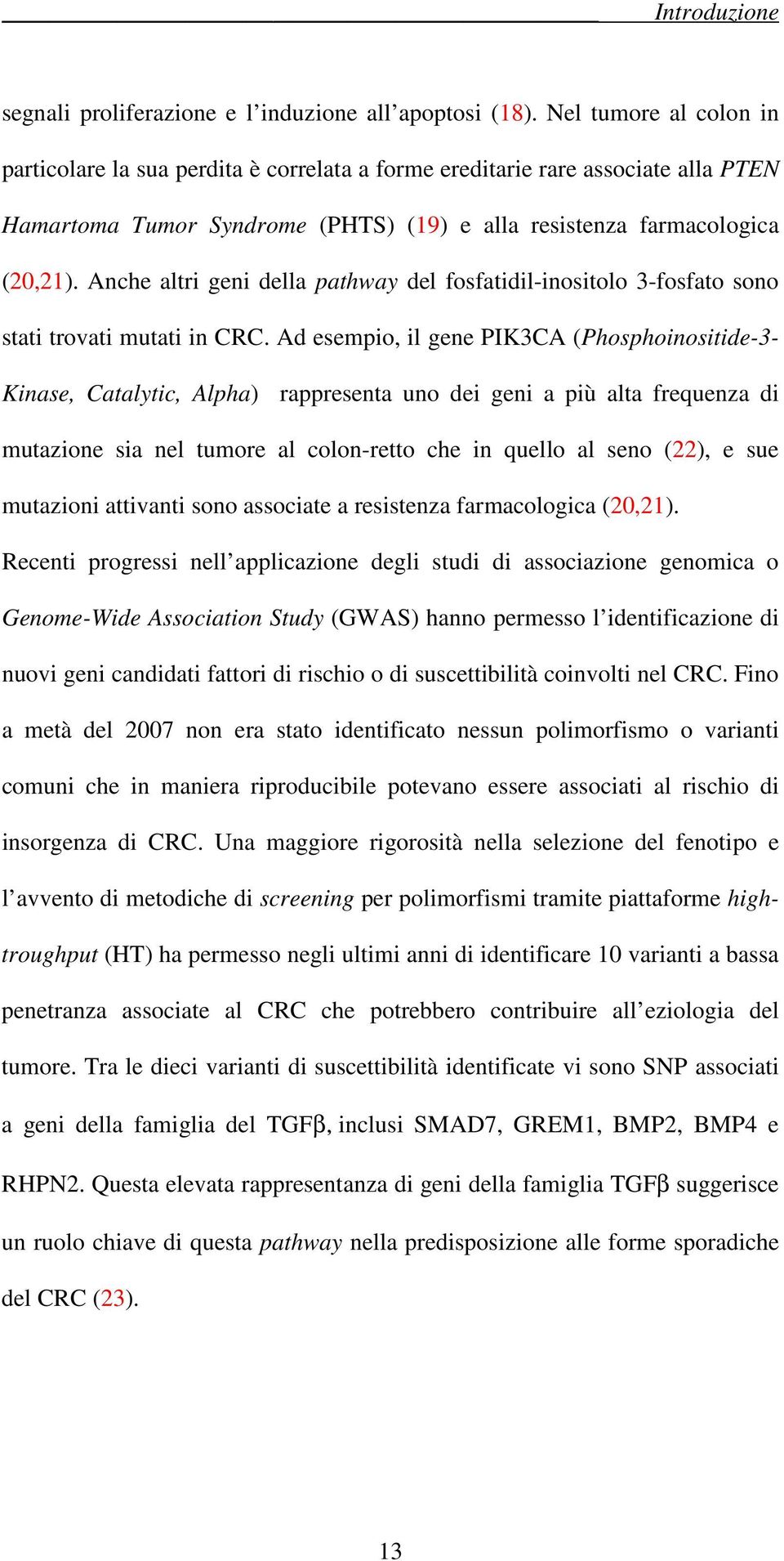 Anche altri geni della pathway del fosfatidil-inositolo 3-fosfato sono stati trovati mutati in CRC.