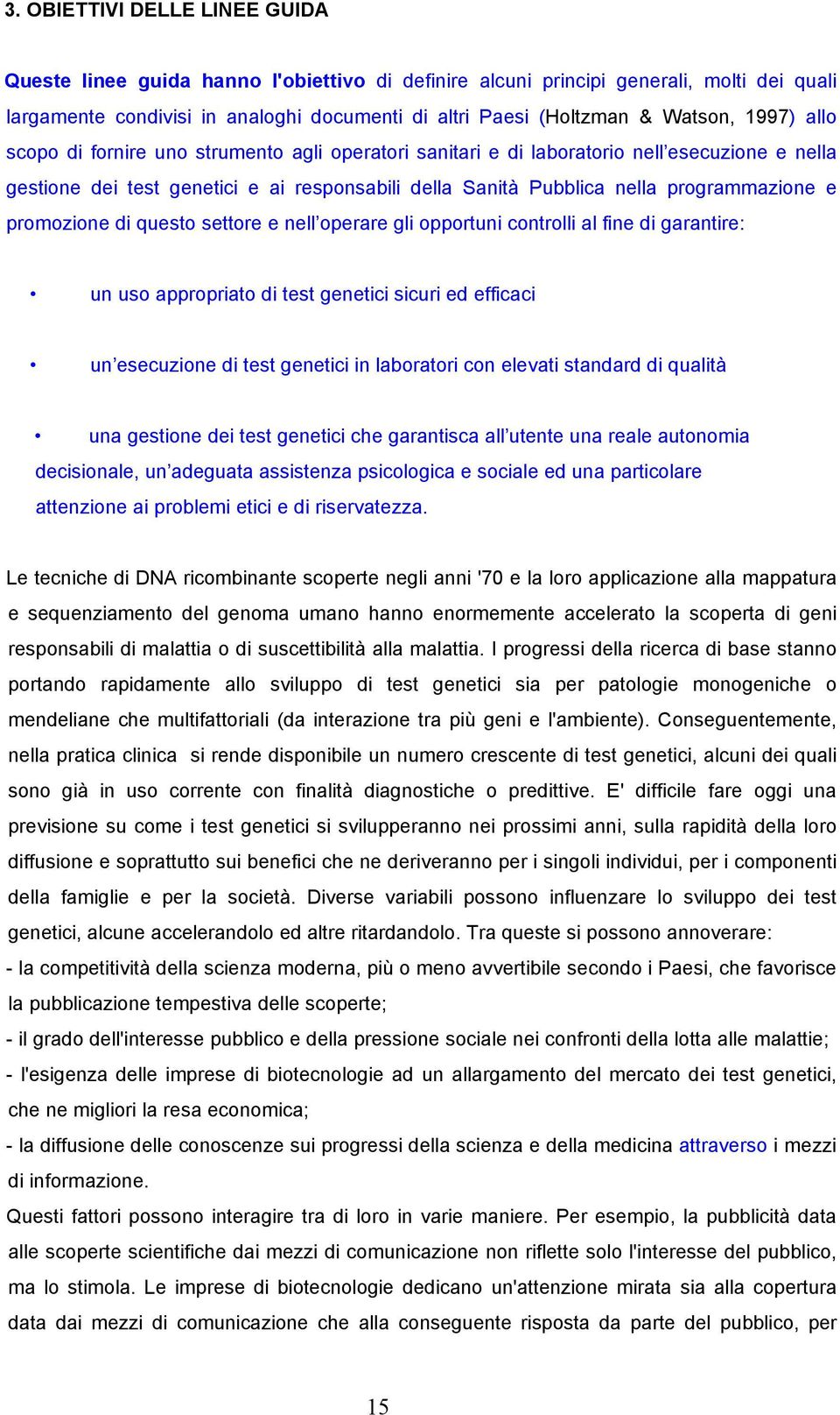 promozione di questo settore e nell operare gli opportuni controlli al fine di garantire: un uso appropriato di test genetici sicuri ed efficaci un esecuzione di test genetici in laboratori con