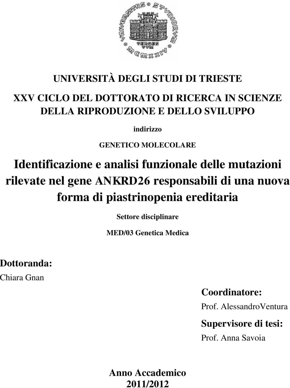 ANKRD26 responsabili di una nuova forma di piastrinopenia ereditaria Settore disciplinare MED/03 Genetica Medica