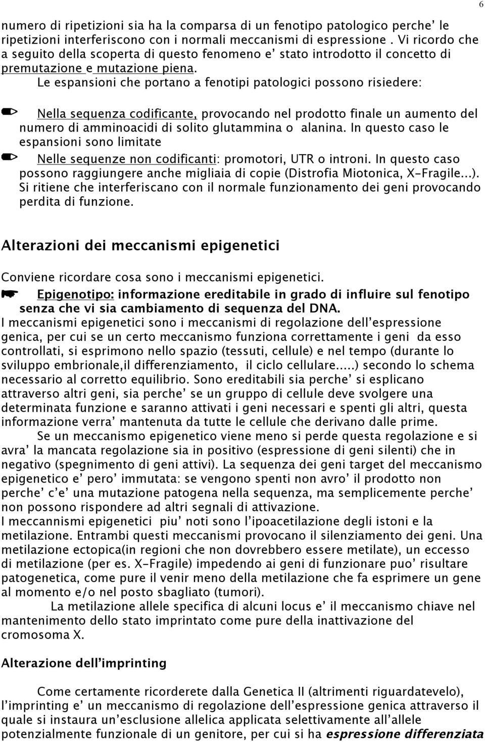 Le espansioni che portano a fenotipi patologici possono risiedere: Nella sequenza codificante, provocando nel prodotto finale un aumento del numero di amminoacidi di solito glutammina o alanina.