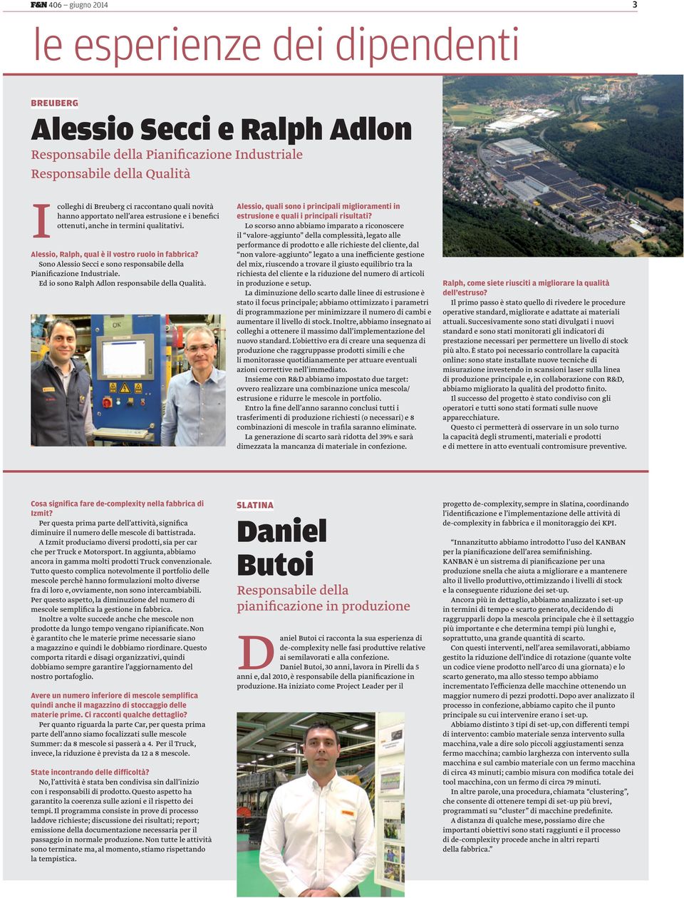 Sono Alessio Secci e sono responsabile della Pianificazione Industriale. Ed io sono Ralph Adlon responsabile della Qualità.