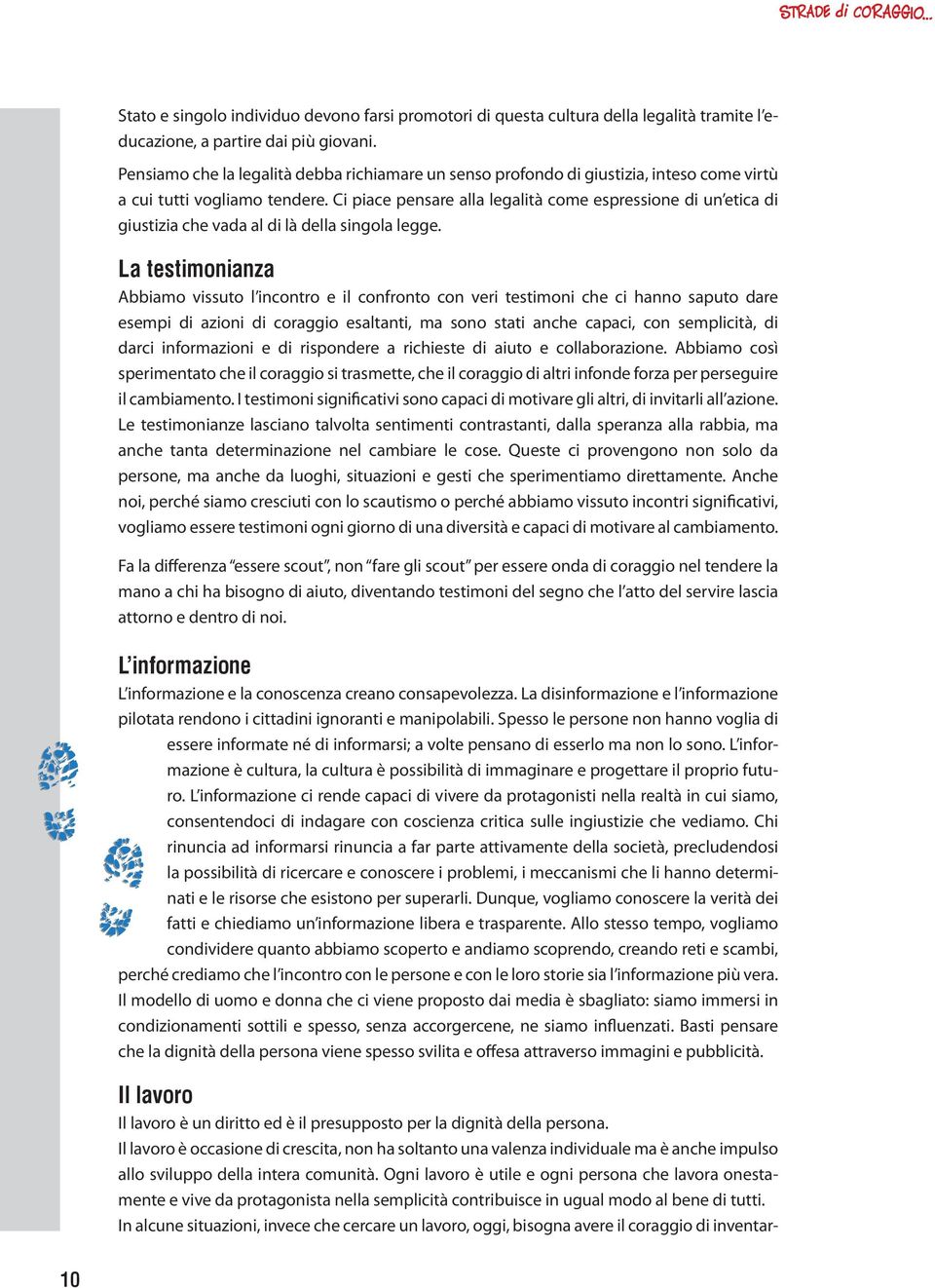 È difficile trovare il lavoro per cui ci si è preparati, è tuttavia coraggioso imparare ad apprezzare il lavoro che si riesce a trovare, pur non perdendo di vista la propria vocazione.