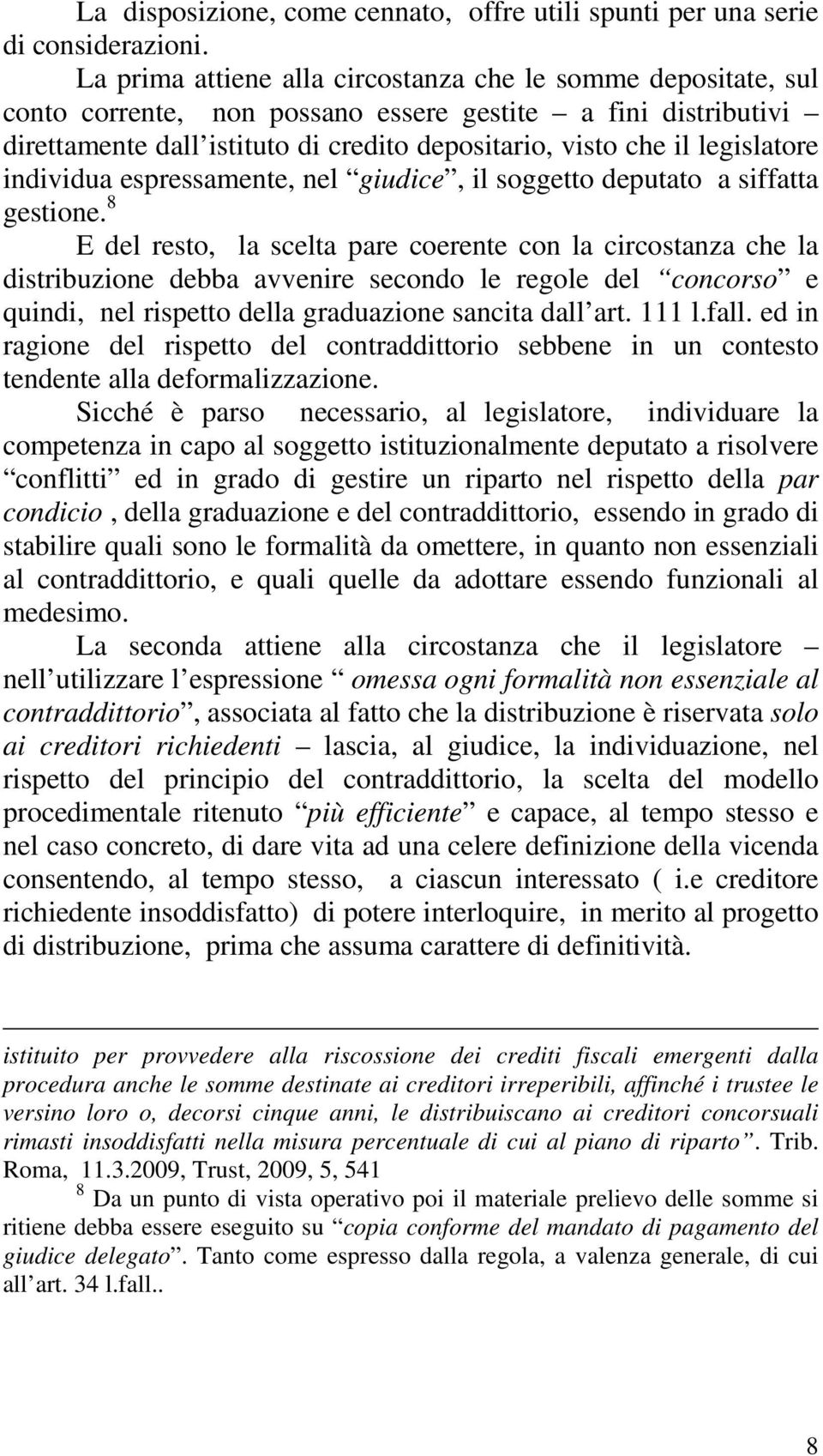 legislatore individua espressamente, nel giudice, il soggetto deputato a siffatta gestione.