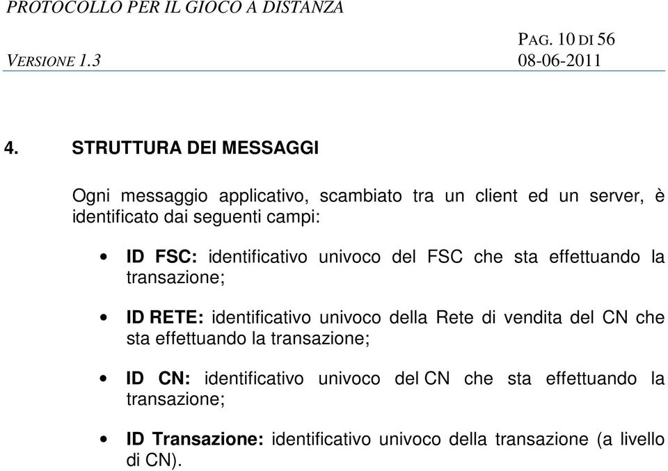 identificato dai seguenti campi: ID FSC: identificativo univoco del FSC ; ID RETE: