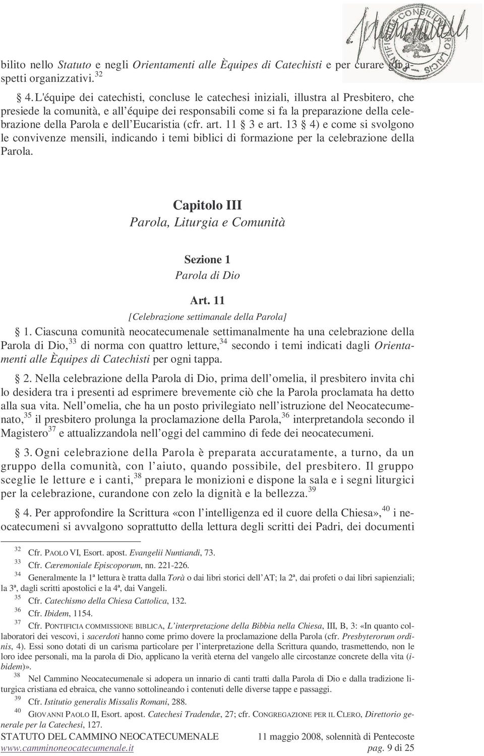 dell Eucaristia (cfr. art. 11 3 e art. 13 4) e come si svolgono le convivenze mensili, indicando i temi biblici di formazione per la celebrazione della Parola.