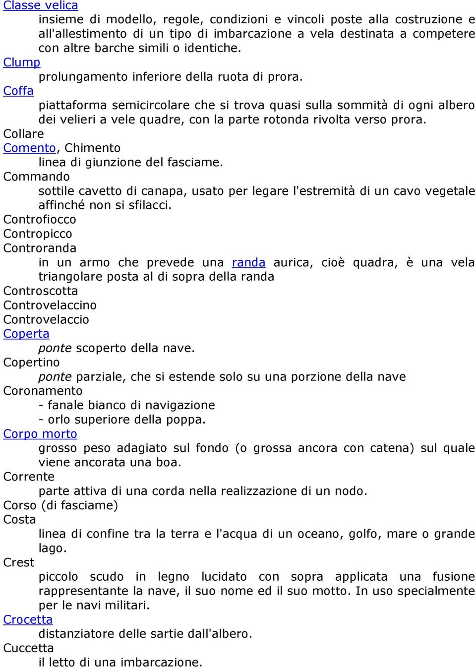 Collare Comento, Chimento linea di giunzione del fasciame. Commando sottile cavetto di canapa, usato per legare l'estremità di un cavo vegetale affinché non si sfilacci.