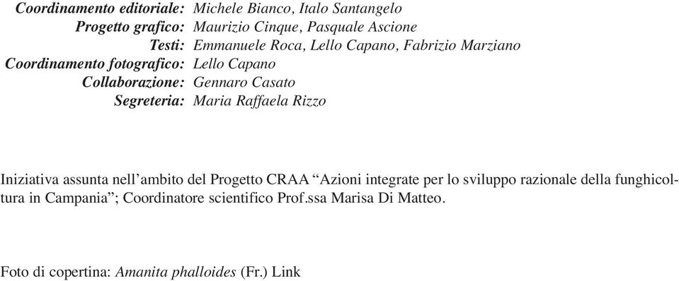 Segreteria: Maria Raffaela Rizzo Iniziativa assunta nell ambito del Progetto CRAA Azioni integrate per lo sviluppo