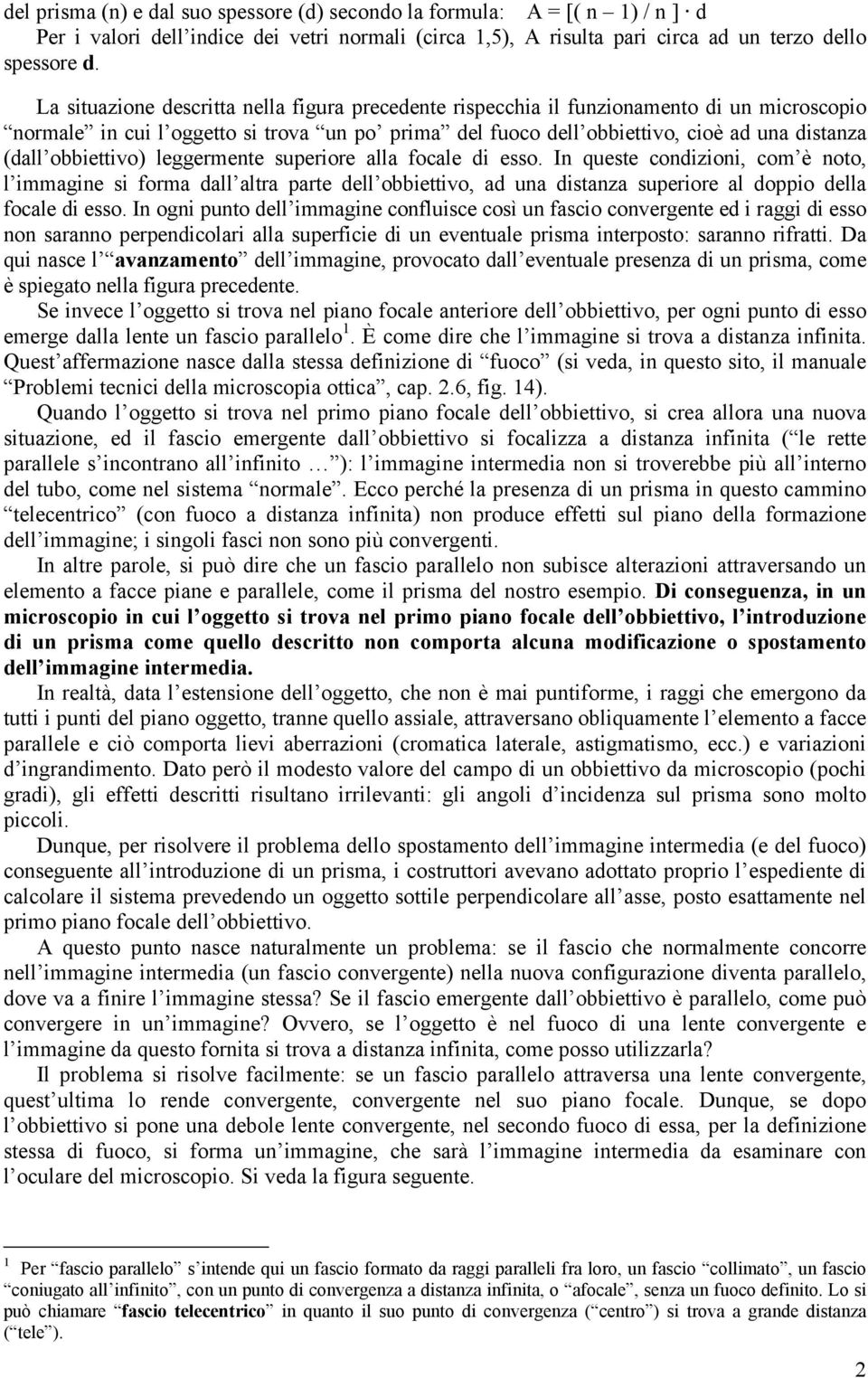 obbiettivo) leggermente superiore alla focale di esso. In queste condizioni, com è noto, l immagine si forma dall altra parte dell obbiettivo, ad una distanza superiore al doppio della focale di esso.