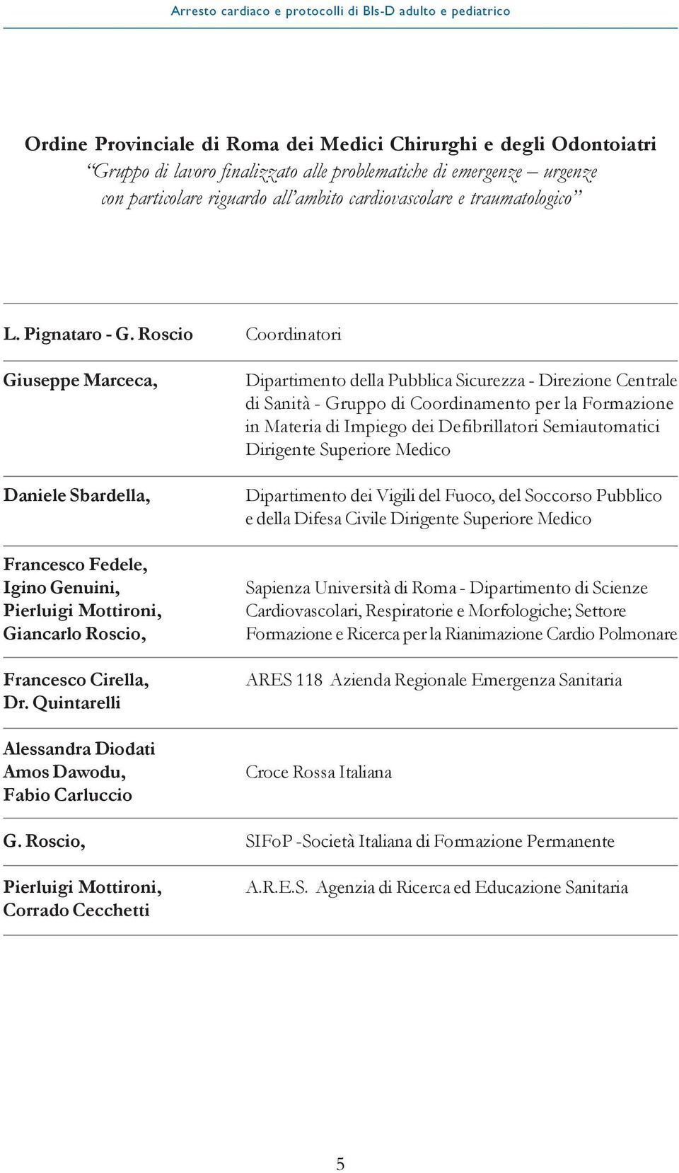 Quintarelli Alessandra Diodati Amos Dawodu, Fabio Carluccio Dipartimento della Pubblica Sicurezza - Direzione Centrale di Sanità - Gruppo di Coordinamento per la Formazione in Materia di Impiego dei