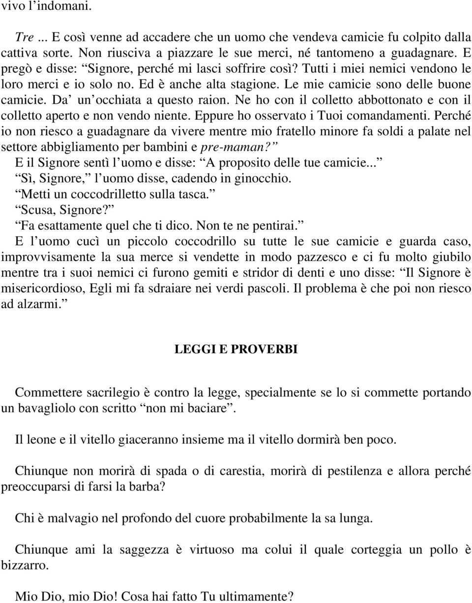 Da un occhiata a questo raion. Ne ho con il colletto abbottonato e con il colletto aperto e non vendo niente. Eppure ho osservato i Tuoi comandamenti.