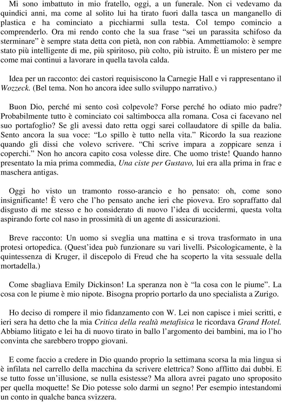 Ora mi rendo conto che la sua frase sei un parassita schifoso da sterminare è sempre stata detta con pietà, non con rabbia.