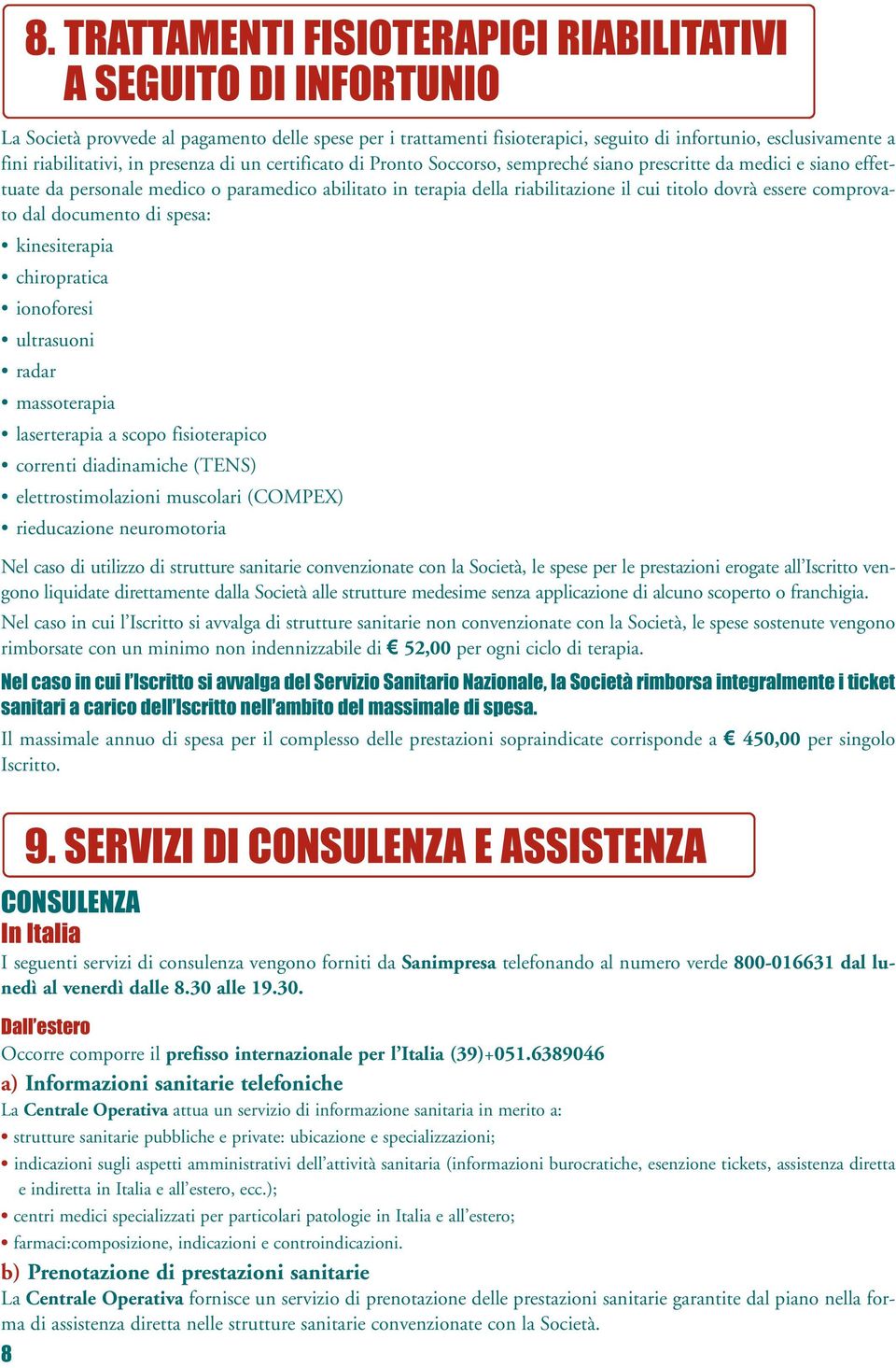 cui titolo dovrà essere comprovato dal documento di spesa: kinesiterapia chiropratica ionoforesi ultrasuoni radar massoterapia laserterapia a scopo fisioterapico correnti diadinamiche (TENS)