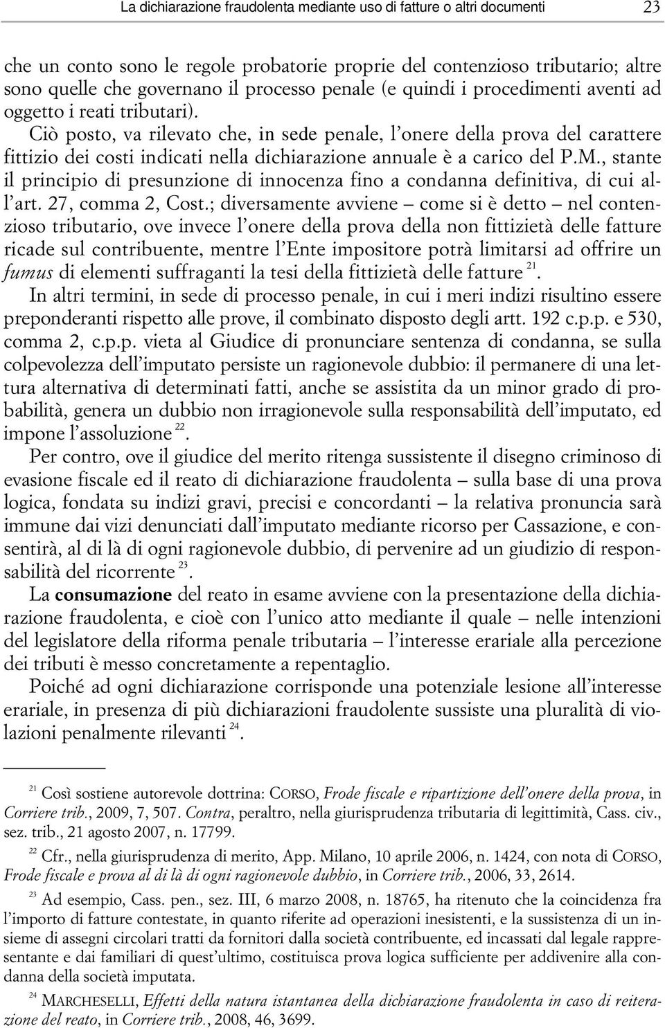 Ciò posto, va rilevato che, in sede penale, l onere della prova del carattere fittizio dei costi indicati nella dichiarazione annuale è a carico del P.M.