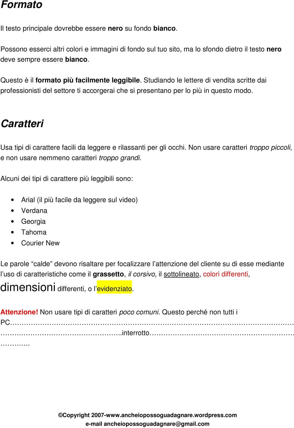 Caratteri Usa tipi di carattere facili da leggere e rilassanti per gli occhi. Non usare caratteri troppo piccoli, e non usare nemmeno caratteri troppo grandi.