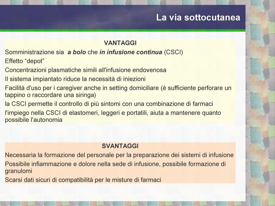 sintomi con una combinazione di farmaci l'impiego nella CSCI di elastomeri, leggeri e portatili, aiuta a mantenere quanto possibile l'autonomia SVANTAGGI Necessaria la formazione del