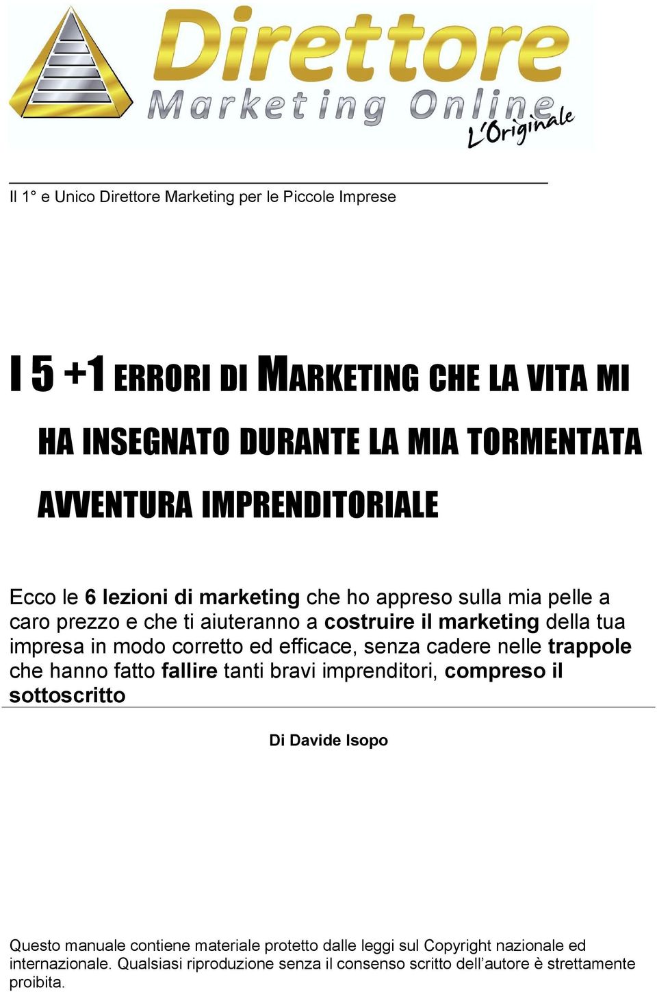 modo corretto ed efficace, senza cadere nelle trappole che hanno fatto fallire tanti bravi imprenditori, compreso il sottoscritto Di Davide Isopo Questo