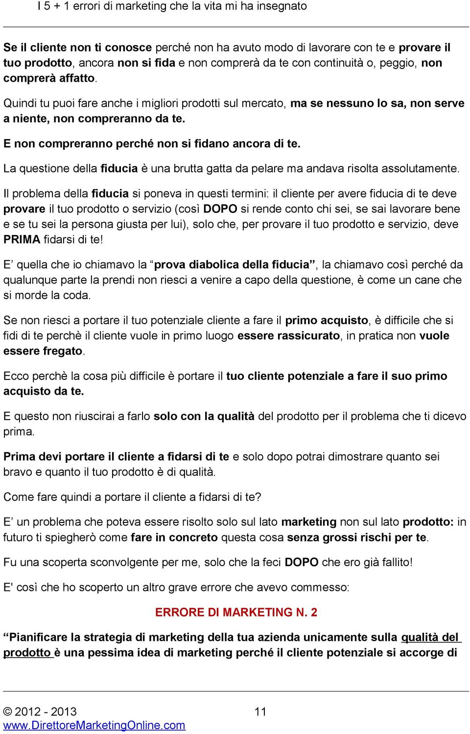 La questione della fiducia è una brutta gatta da pelare ma andava risolta assolutamente.