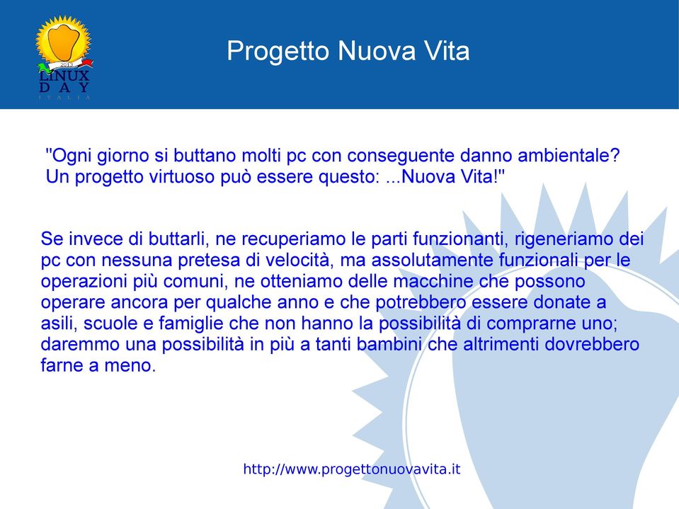 operazioni più comuni, ne otteniamo delle macchine che possono operare ancora per qualche anno e che potrebbero essere donate a asili, scuole e