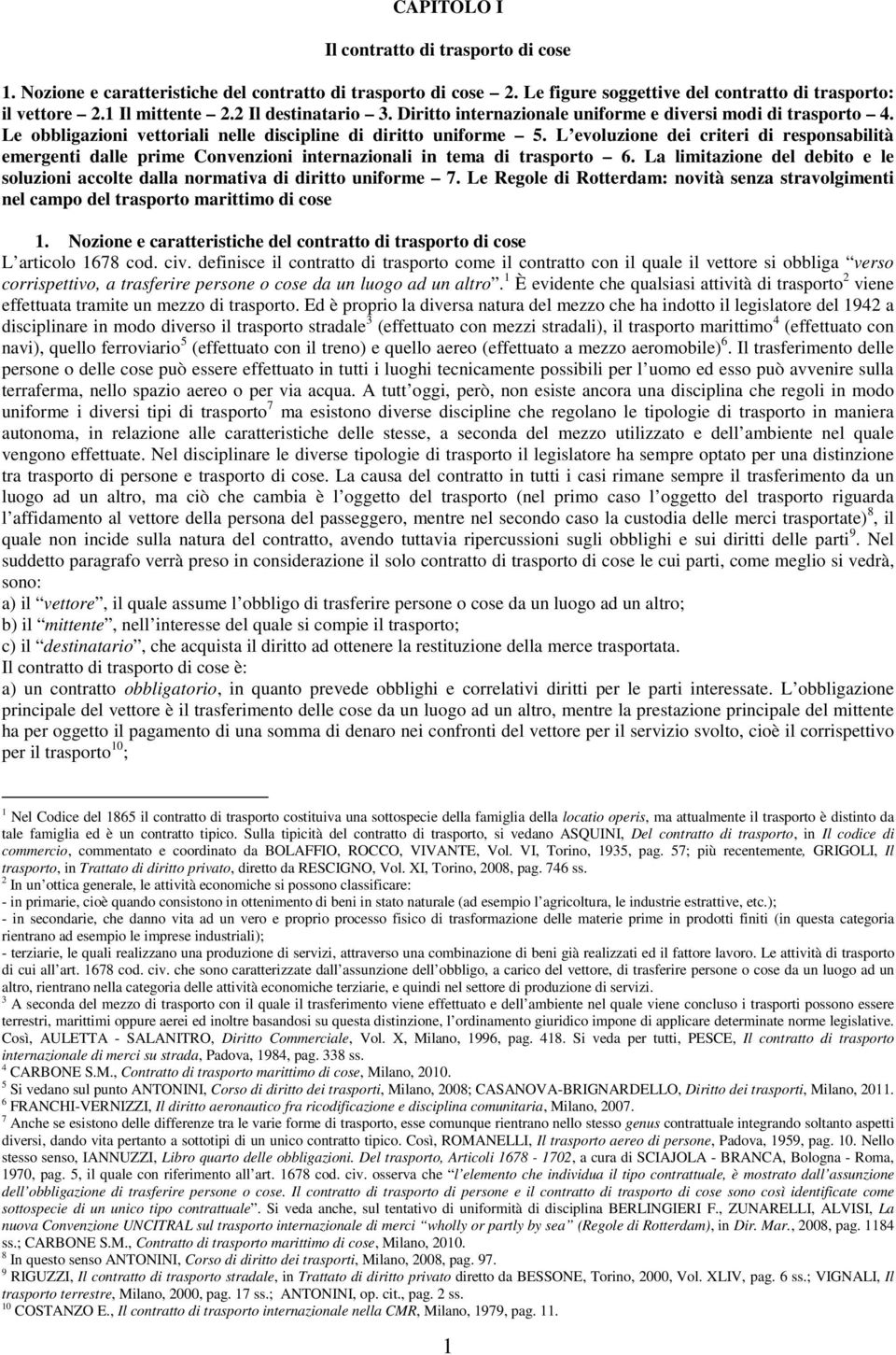 L evoluzione dei criteri di responsabilità emergenti dalle prime Convenzioni internazionali in tema di trasporto 6.