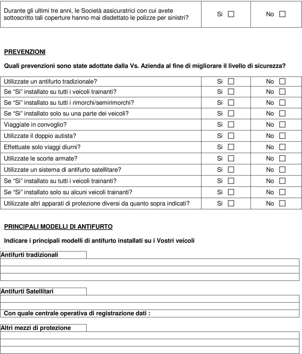 Si No Se Si installato su tutti i veicoli trainanti? Si No Se Si installato su tutti i rimorchi/semirimorchi? Si No Se Si installato solo su una parte dei veicoli? Si No Viaggiate in convoglio?