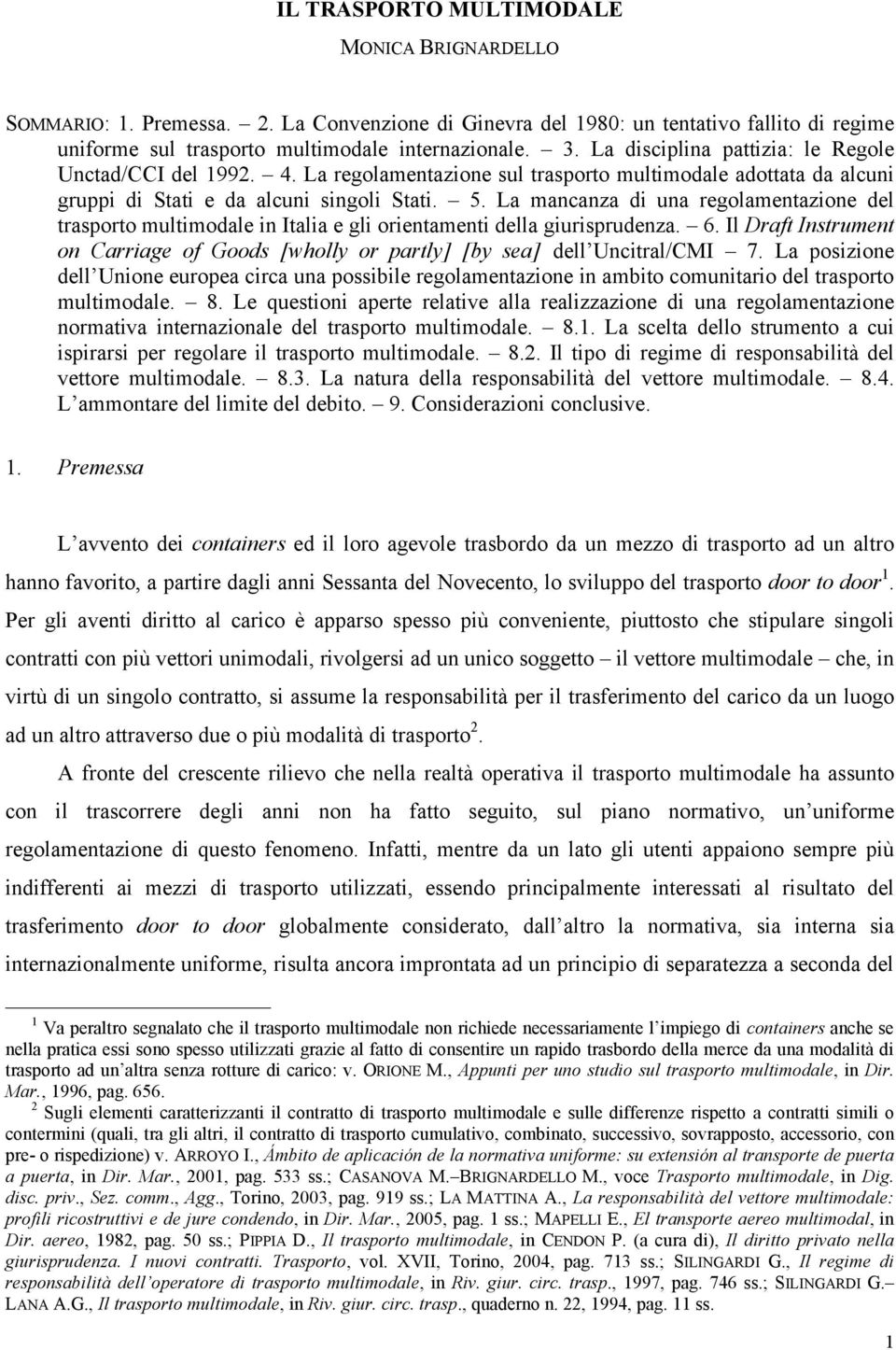 La mancanza di una regolamentazione del trasporto multimodale in Italia e gli orientamenti della giurisprudenza. 6.