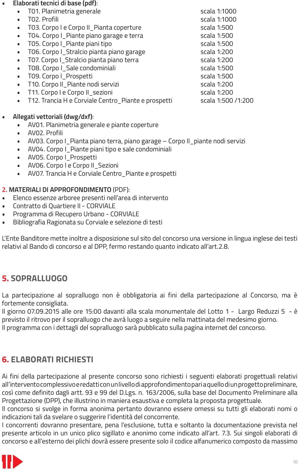 Corpo I_Stralcio pianta piano terra scala 1:200 T08. Corpo I_Sale condominiali scala 1:500 T09. Corpo I_Prospetti scala 1:500 T10. Corpo II_Piante nodi servizi scala 1:200 T11.