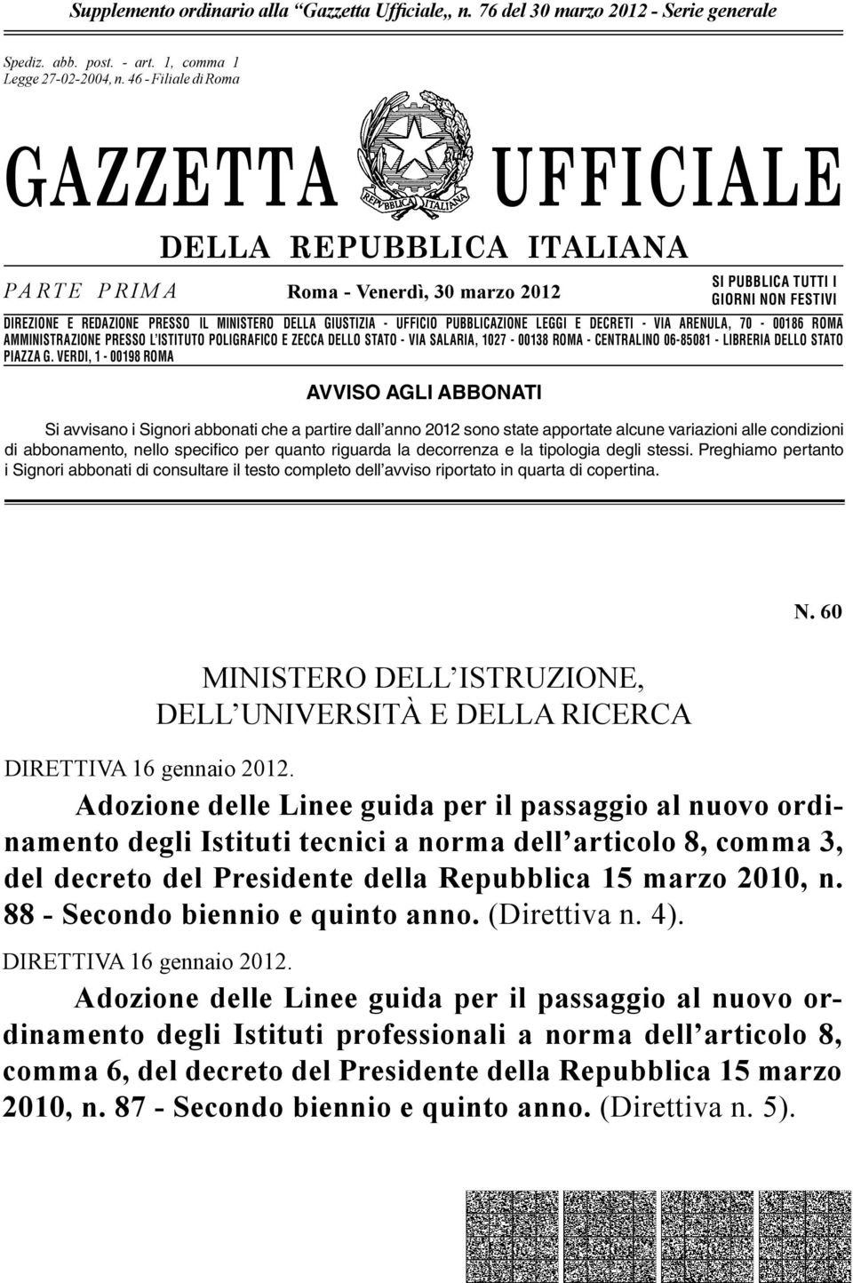 n. 46-662 Filiale - Filiale di Romadi Roma GAZZETTA UFFICIALE PARTE PRIMA DELLA REPUBBLICA ITALIANA Roma - Venerdì, 30 marzo 2012 SI PUBBLICA TUTTI I GIORNI NON FESTIVI DIREZIONE E REDAZIONE PRESSO