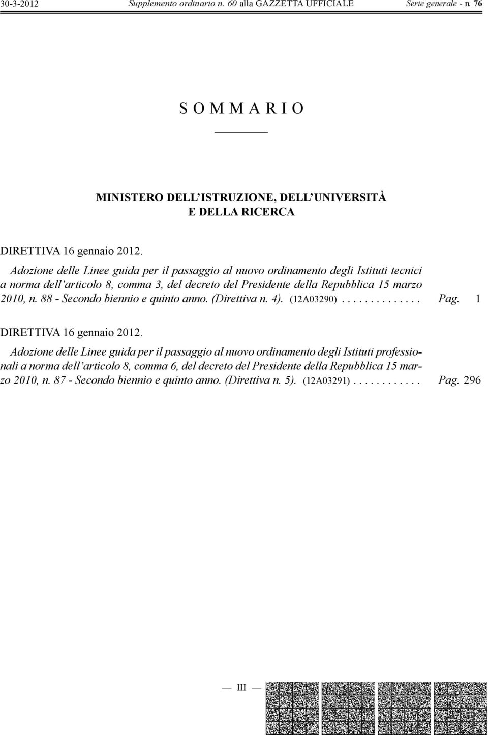 Repubblica 15 marzo 2010, n. 88 - e quinto anno. (Direttiva n. 4). (12A03290).............. Pag. 1 DIRETTIVA 16 gennaio 2012.