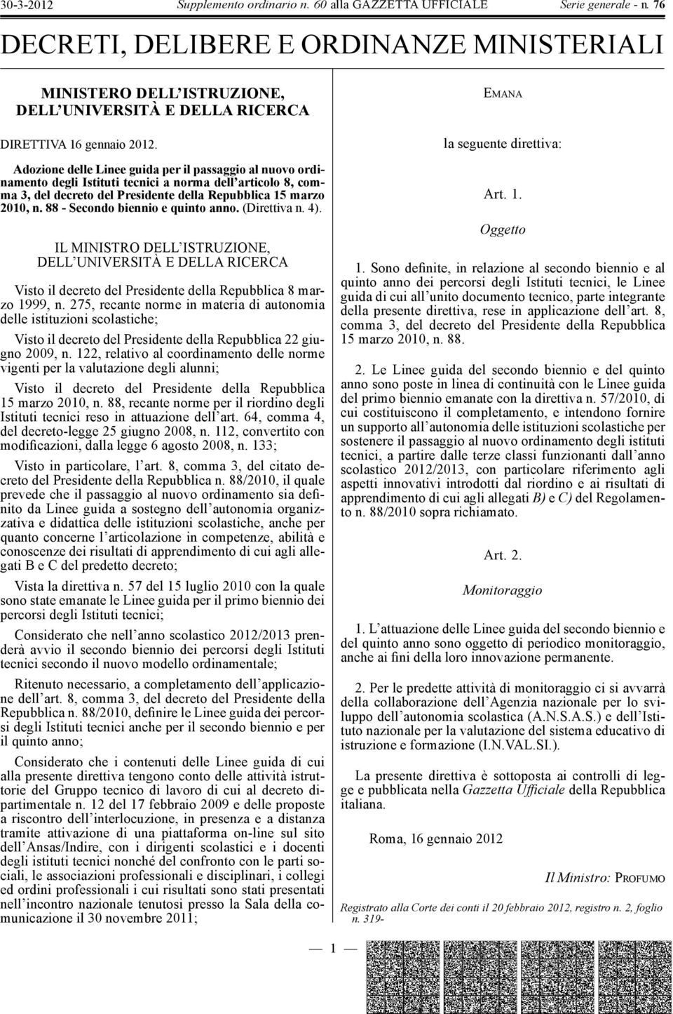 88 - e quinto anno. (Direttiva n. 4). IL MINISTRO DELL ISTRUZIONE, DELL UNIVERSITÀ E DELLA RICERCA Visto il decreto del Presidente della Repubblica 8 marzo 1999, n.