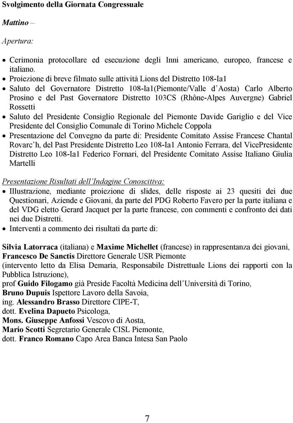 (Rhône-Alpes Auvergne) Gabriel Rossetti Saluto del Presidente Consiglio Regionale del Piemonte Davide Gariglio e del Vice Presidente del Consiglio Comunale di Torino Michele Coppola Presentazione del