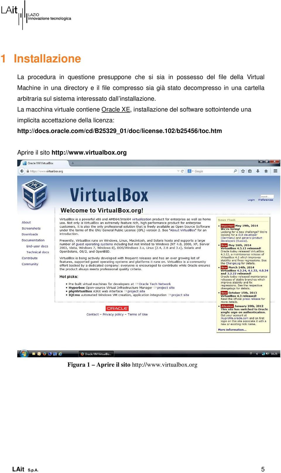 La macchina virtuale contiene Oracle XE, installazione del software sottointende una implicita accettazione della licenza: